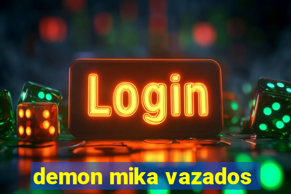 demon mika vazados